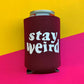 Stay Weird Can Cooler