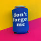 Don't Forget Me Can Cooler