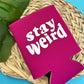 Stay Weird Can Cooler