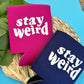 Stay Weird Can Cooler